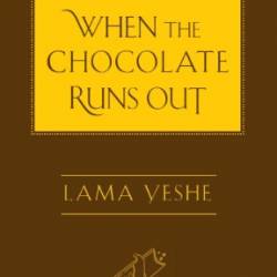 When the Chocolate Runs Out: Mindfulness and Happiness - Lama Thubten Yeshe