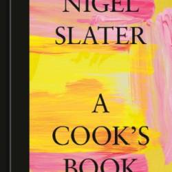 A Cook's Book: The Essential Nigel Slater [A Cookbook] - Nigel Slater