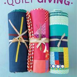Quilt Giving: 19 Simple Quilt Patterns to Make and Give - Deborah Fisher
