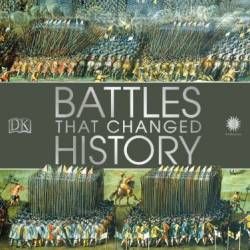 Battles That Changed History - Dk And Smithsonian Institution