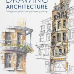 Drawing Architecture The beginners guide to drawing and painting buildings - Taylor, Richard