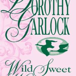 Wild Sweet Wilderness - Garlock, Dorothy