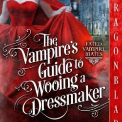 The Vampire's Guide to Wooing a Dressmaker: A Historical Fantasy Romance (Paperback or Softback) - Kendall, Melissa