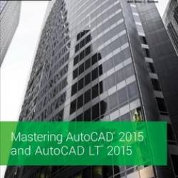 Mastering AutoCAD 2015 and AutoCAD LT 2015: Autodesk Official Press