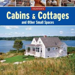 Fine Homebuilding. Cabins & Cottages and Other Small Spaces (2014) PDF.       