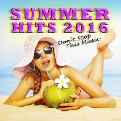 Summer Hits 2016 - Dont Stop This Music (2016)