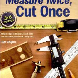 Jim Tolpin. Popular Woodworking. Measure Twice, Cut Once (2007) PDF