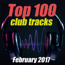 Top 100 Club Tracks (February 2017) (2017)