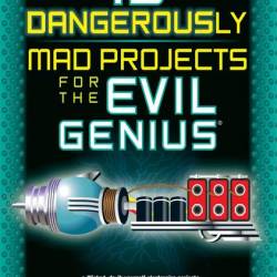 Simon Monk. 15 Dangerously Mad Projects for the Evil Genius (2011) PDF