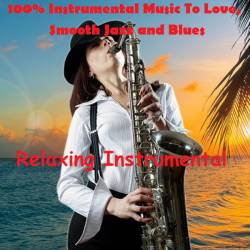 Relaxing Instrumental - 100% Instrumental Music To Love, Smooth Jazz and Blues (2020) MP3