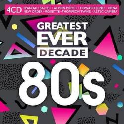 Greatest Ever Decade: The Eighties [4CD] (2021)