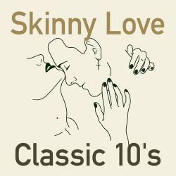 Skinny Love Classic 10s (2023) - Pop, Rock, RnB, Dance