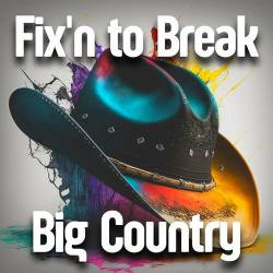 Fixn to Break Big Country (2023) - Country