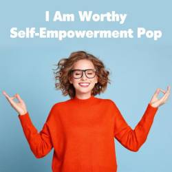 I Am Worthy Self-Empowerment Pop (2023) - Pop, Rock, RnB, Dance