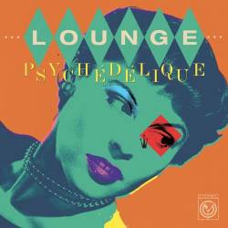 Lounge Psychedelique - The Best of Lounge and Exotica 1954-2022 (2023) - Pop