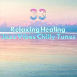 33 Relaxing Healing Jazz Vibes Chilly Tunes (2023) FLAC - Smooth Jazz