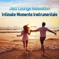 Jazz Lounge Relaxation Intimate Moments Instrumentals (2024) FLAC - Smooth Jazz, Jazz