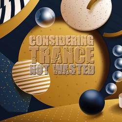 Trance Considering Not Wasted (2024) - Trance, Electronic