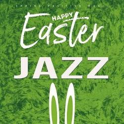 Happy Easter Jazz (Spring Positive Music) (2024) FLAC - Chillout, Smooth Jazz, Contemporary Jazz