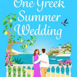 One Greek Summer Wedding: the BRAND NEW gorgeous summer romance from bestseller Ma...