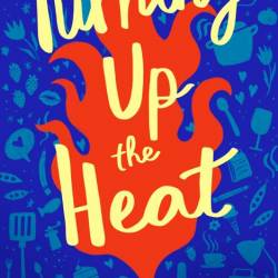 Turning Up the Heat: A Sizzling Modern Romance - Lizzy Hunter, Elizabeth Hunter