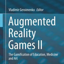 Augmented Reality Games II: The Gamification of Education, Medicine and Art - Vlad...