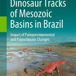 Dinosaur Tracks of Mesozoic Basins in Brazil: Impact of Paleoenvironmental and Pal...