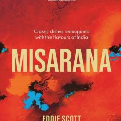 Misarana: Classic dishes reimagined with the flavours of India - Eddie Scott