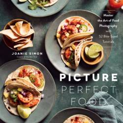 Picture Perfect Food: Master the Art of Food Photography with 52 Bite-Sized Tutori...