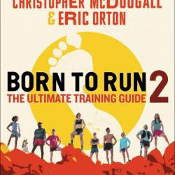 Born to Run 2: The Ultimate Training Guide - Christopher McDougall