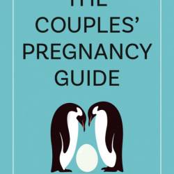The Couples' Pregnancy Guide: How to Navigate Pregnancy and Childbirth as a Team -...