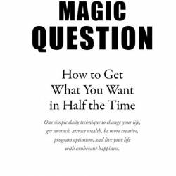 The Magic Question: How to Get What You Want in Half the Time - Bart A Baggett