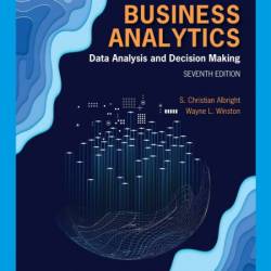 Business Analytics: Data Analysis & Decision Making / Edition 7 - S. Christian Alb...