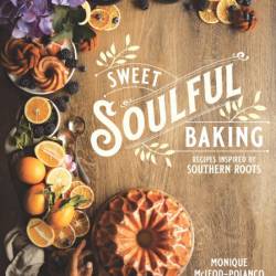 Sweet Soulful Baking: Recipes Inspired by Southern Roots - Monique Polanco