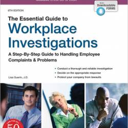 Essential Guide to Workplace Investigations, The: A Step-By-Step Guide to Handling Employee Complaints & Problems - Lisa Guerin J.D.