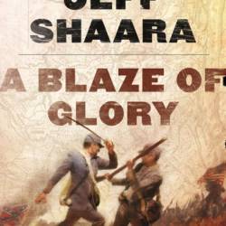 A Blaze of Glory: A Novel of the Battle of Shiloh - Jeff Shaara