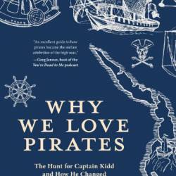 Why We Love Pirates: The Hunt for Captain Kidd and How He Changed Piracy Forever - Rebecca Simon