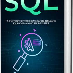 SQL: The Ultimate Intermediate Guide to Learn SQL Programming Step by Step - Ryan Turner