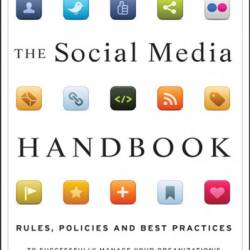The Social Media Handbook: Rules, Policies, and Best Practices to Successfully Manage Your Organization's Social Media Presence, Posts, and Potential - Nancy Flynn