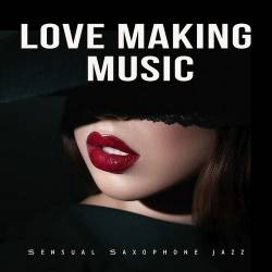 Love Making Music (Sensual Saxophone Jazz) (2024) FLAC - Jazz