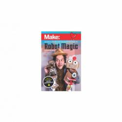 Robot Magic: Beginner Robotics for the Maker and Magician - Mario Marchese