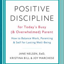 Positive Discipline for Today's Busy -Being - Jane Nelsen Ed.D.