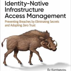 Identity-Native Infrastructure Access Management: Preventing Breaches by Eliminating Secrets and Adopting Zero Trust - Ev Kontsevoy