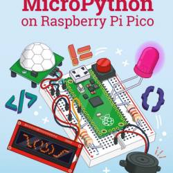 Get started with MicroPython on Raspberry Pi Pico: The Official Raspberry Pi Pico Guide - Gareth Halfacree