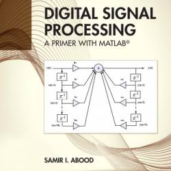 Digital Signal Processing: An Introduction with MATLAB and Applications - Zahir M. Hussain