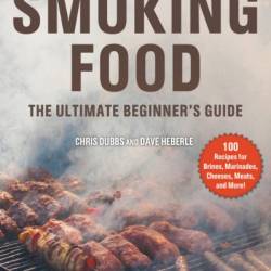 Smoking Food: The Ultimate Beginner's Guide - Chris Dubbs