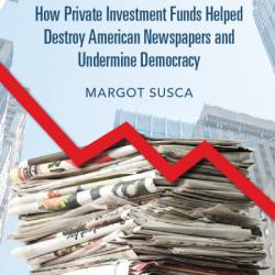 Hedged: How Private Investment Funds Helped Destroy American Newspapers and Undermine Demacy - Margot Susca