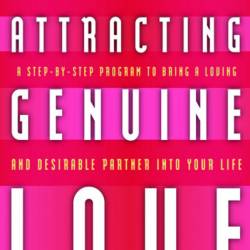 Attracting Genuine Love: A Step-by-Step Program to Bring a Loving and Desirable Partner into Your Life - Gay Hendricks Ph.D.