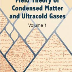 Field Theory Of Condensed Matter And Ultracold Gases - Volume 1 - Nicolas Dupuis
