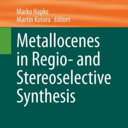 Metallocenes in Regio- and Stereoselective Synthesis - Marko Hapke (Editor)
